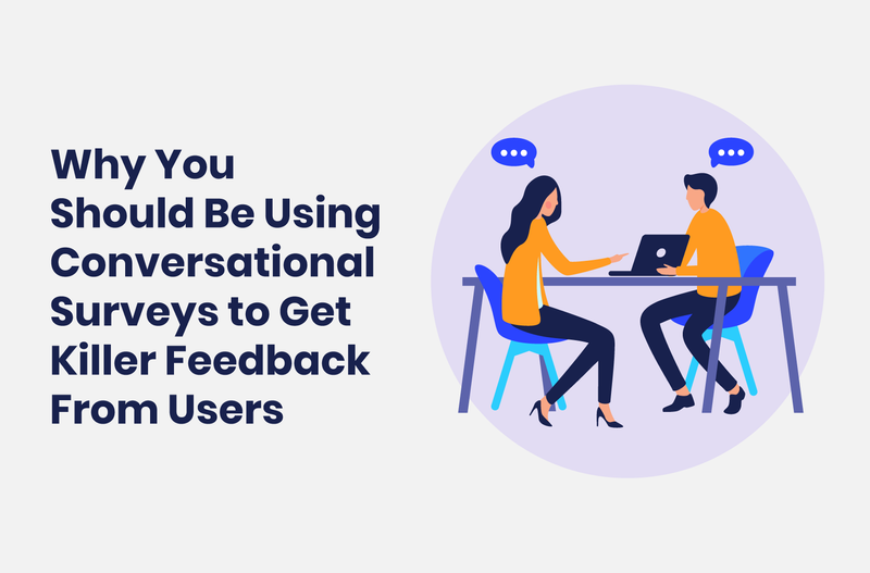 Intro image by blog article Why You Should Be Using Conversational Surveys to Get Killer Feedback From Users