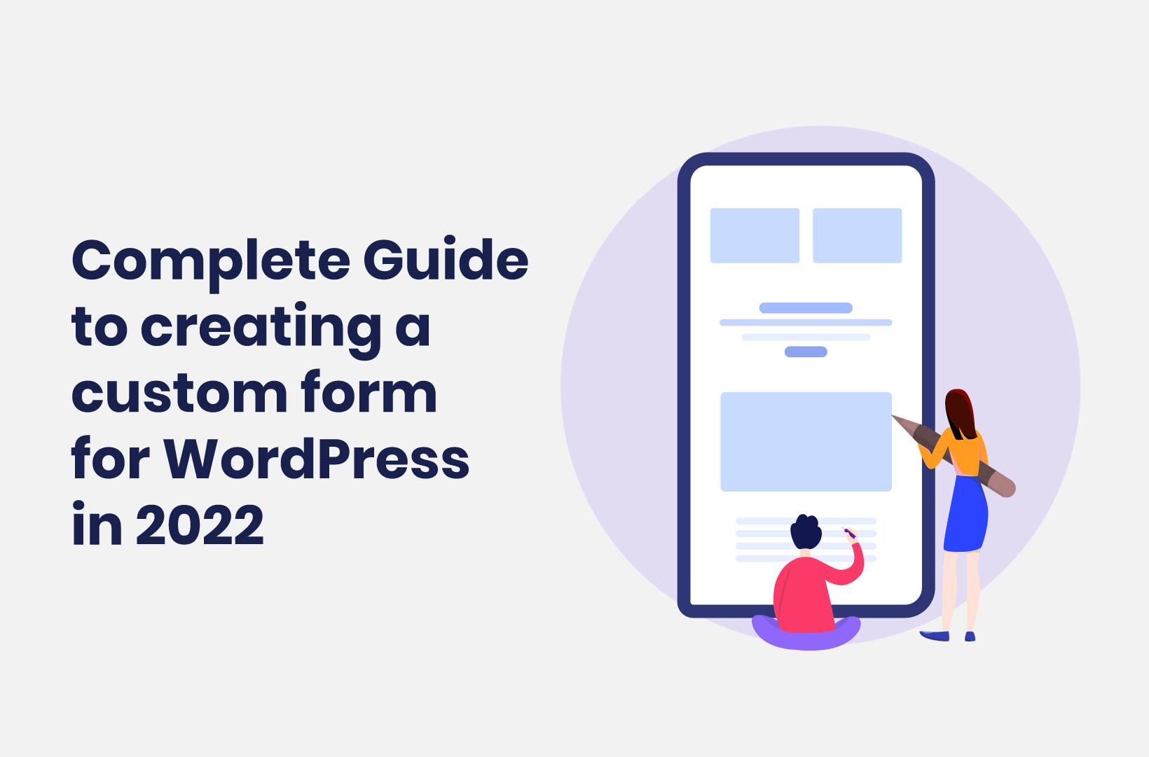 Intro image by blog article The Complete Guide to Creating a Custom Form for WordPress in 2022
